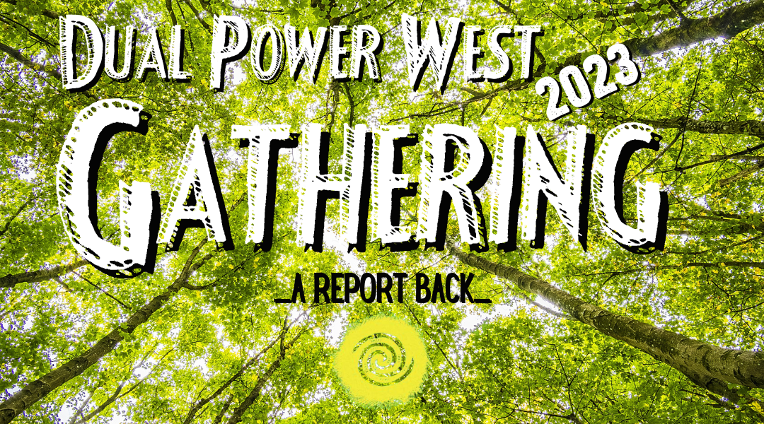 A Report Back – Dual Power Gathering West